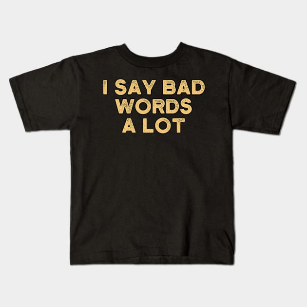 I Say Bad Words a Lot vintage retro style Kids T-Shirt by foxredb